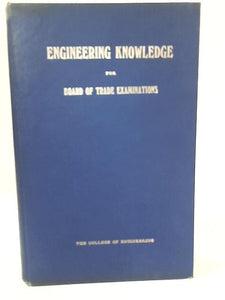 Engineering Knowledge for Board of Trade Examinations: Vol. I 