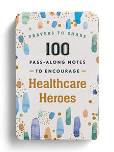 Prayers to Share: 100 Pass-Along Notes to Encourage Healthcare Heroes 