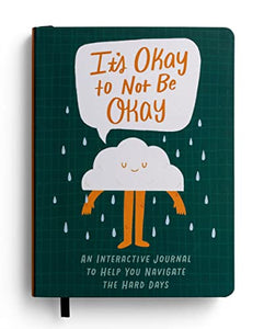 It's Okay to Not Be Okay: An Interactive Journal to Help You Navigate the Hard Days 