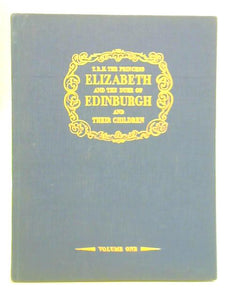 T.R.H. The Princess Elizabeth & The Duke Of Edinburgh and Their Children Volume I 