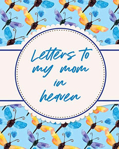 Letters To My Mom In Heaven 