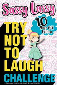 The Try Not to Laugh Challenge Sassy Lassy - 10 Year Old Edition 