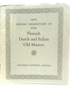 1960 Spring Exhibition of Fine Flemish Dutch and Italian Old Masters 