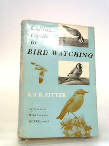 Collins Guide To Bird Watching: How To Watch, What To Watch, Where To Watch. 