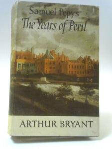 Samuel Pepys. The Years of Peril 