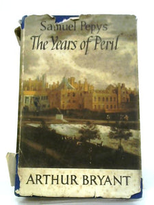 Samuel Pepys The Years Of Peril 