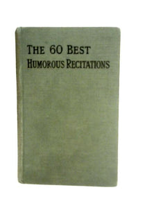 The Sixty Best Humorous Recitations 