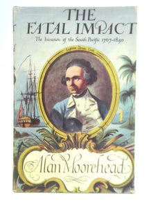 Fatal Impact: Account of the Invasion of the South Pacific, 1767-1840 