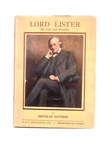 Lord Lister; His Life and Doctrine 