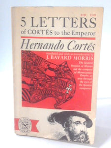 Hernando Cortes, Five Letters 1519-1526 