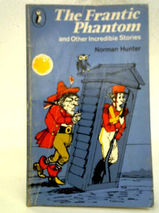 The Frantic Phantom And Other Incredible Stories 