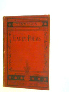 Early Poems the Works of Alfred Tennyson (Cabinet Edition) Vol I 