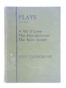 Plays: Fourth Series - A Bit of Love, The Foundations, The Skin Game 