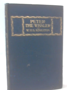 Peter the Whaler: His Early Life and Adventures in the Arctic Regions 