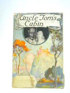 Uncle Tom's Cabin. A Tale of Life Among the Lowly 