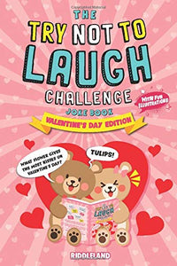 The Try Not To Laugh Challenge Joke Book: Valentine's Day Edition: A Fun and Interactive Joke Book for Boys and Girls: Ages 6, 7, 8, 9, 10, 11, and 12 Years Old (Valentine's Day Gift Ideas) 