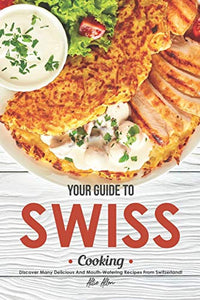 Your Guide to Swiss Cooking 