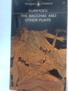 The Bacchae and Other Plays 