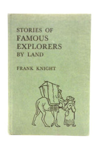 Stories Of Famous Explorers By Land 