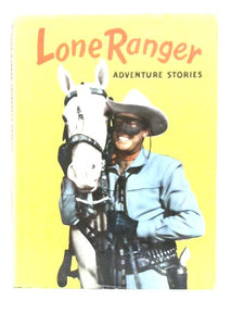 The Lone Ranger Adventure Stories 