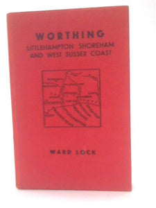 Worthing, Shoreham, Brighton, Littlehampton, Arundel & the West Sussex Coast to Selsey Bill 