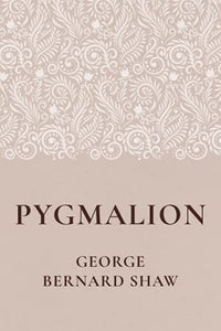 Pygmalion by George Bernard Shaw 