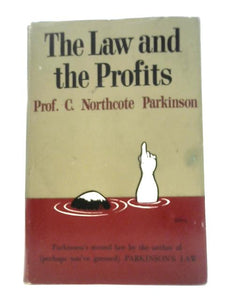 The Law and the Profits: Parkinson's Second Law By the Author of (Perhaps You've Guessed) Parkinson's Law 