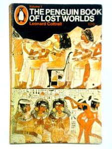 The Penguin Book of Lost Worlds: Volume One - Egypt, Mesopotamia, and the India 