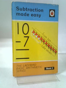 Subtraction Made Easy (The Ladybird Basic Arithmetic, Book 2) 