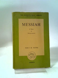 Messiah: A Study In Interpretation (Student's Music Library Series) 