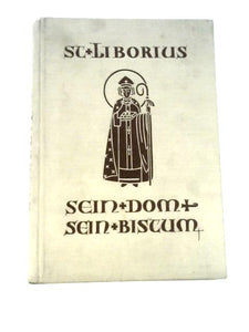 Sankt Liborius, Sein Dom Und Sein Bistum. Zum 1100jährigen Jubiläum Der Reliquienübertragung ... Herausgegeben Von ... Dr. P. Simon, Etc. With Plates 