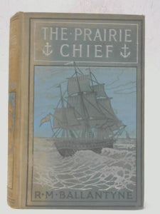 The Prairie Chief - A Tale 