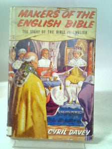 Makers Of The English Bible: The Story Of The Bible In English 