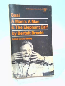 Baal. A Man's A Man and The Elephant Calf. Early Plays by Bertolt Brecht. [An Evergreen Black Cat Book]. 