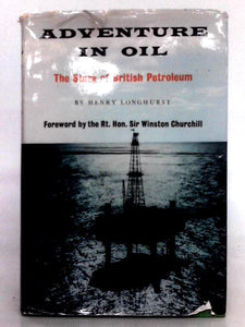 Adventure in oil: The story of British Petroleum, by Henry Longhurst 