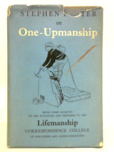 One-upmanship: Being Some Account of the Activities and Teaching of the Lifemanship Correspondence College of One-upness and Gameslifemastery 