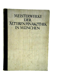 Meisterwerke Der Alteren Pinakothek in Munchen Volume1. 