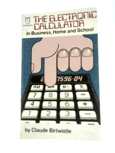 The Electronic Calculator in Business, Home and School (Paperfronts S.) 