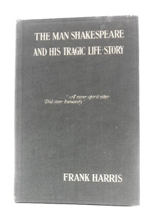 The Man Shakespeare and His Tragic Life-Story 