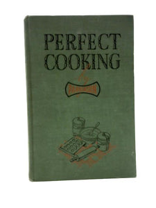 Perfect Cooking. A Comprehensive Guide to Success in the Kitchen 