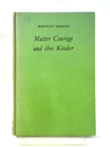 Mutter Courage Und Ihre Kinder. Eine Chronik Aus Dem Dreissigjährigen Krieg. Edited By H. F. Brookes And C. E. Fraenkel (Heinemann German Texts.) 