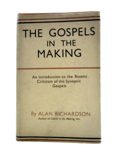 The Gospels in the Making. An Introduction to the Recent Criticism of the Synoptic Gospels 