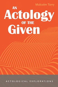 An Actology of the Given 