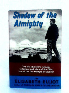 Shadow of the Almighty: The life and Testament of Jim Elliot 