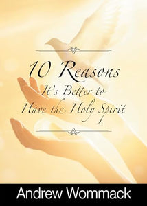 10 Reasons It's Better to Have the Holy Spirit 