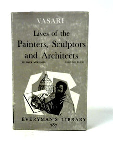 The Lives of the Painters, Sculptors and Architects, Volume Four 