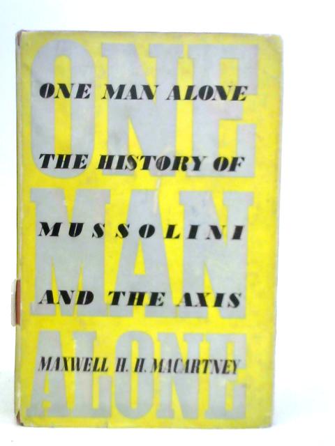 One Man Alone: The History of Mussolini and the Axis