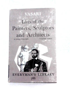 The Lives of the Painters, Sculptors and Architects, Volume Three 