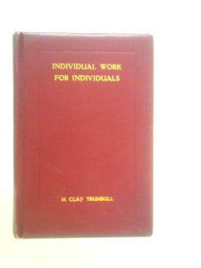 Individual Work For Individuals: A Record Of Personal Experiences And Convictions 