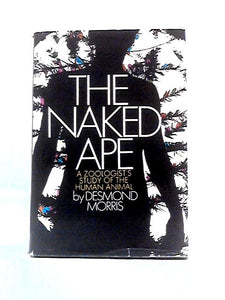 The Naked Ape, A Zoologist's Study of the Human Animal 